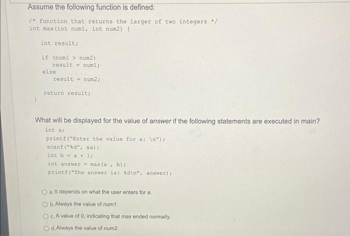 Assume The Following Function Is Defined Function That Returns The Larger Of Two Integers Int Max Int Numl Int Num2 1