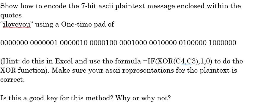 Show How To Encode The 7 Bit Ascii Plaintext Message Enclosed Within The Quotes Iloveyou Using A One Time Pad Of 00000 1