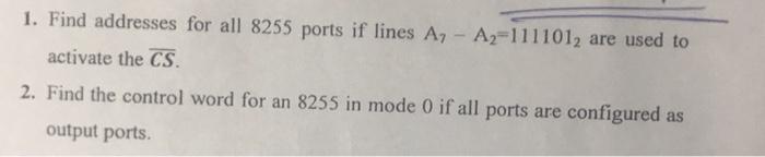 1 Find Addresses For All 8255 Ports If Lines Az Az 1111012 Are Used To Activate The Cs 2 Find The Control Word For 1