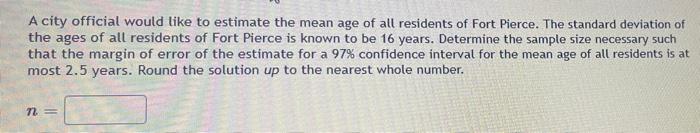 A City Official Would Like To Estimate The Mean Age Of All Residents Of Fort Pierce The Standard Deviation Of The Ages 1