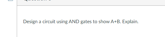 Design A Circuit Using And Gates To Show A B Explain 1