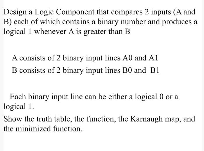 Design A Logic Component That Compares 2 Inputs A And B Each Of Which Contains A Binary Number And Produces A Logical 2