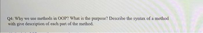 Q4 Why We Use Methods In Oop What Is The Purpose Describe The Syntax Of A Method With Give Description Of Each Part O 1