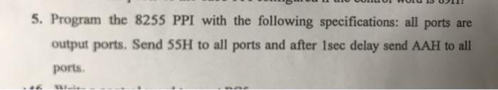 5 Program The 8255 Ppi With The Following Specifications All Ports Are Output Ports Send 55h To All Ports And After 1 1