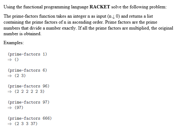 Using The Functional Programming Language Racket Solve The Following Problem The Prime Factors Function Takes An Intege 1