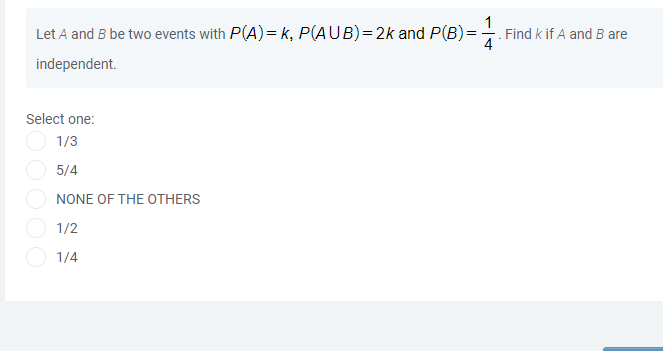 1 4 Let A And B Be Two Events With P A K P Aub 2k And P B Independent Find Kif A And B Are Select One 1 3 5 4 None 1