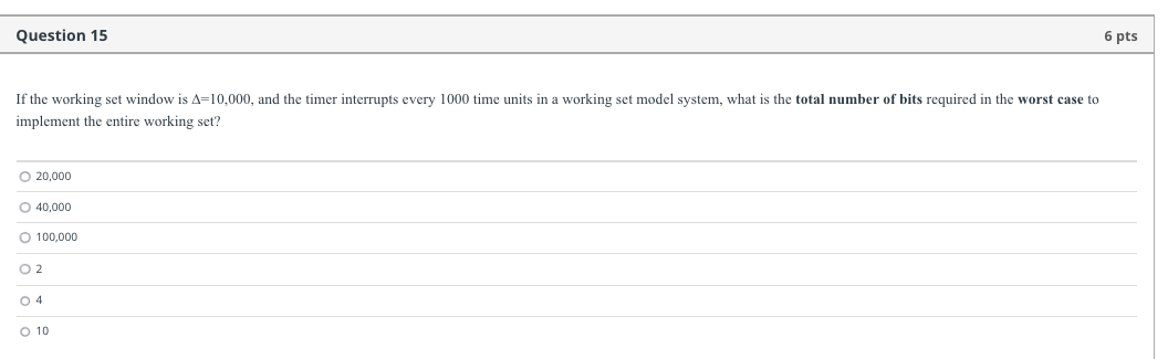Question 15 6 Pts If The Working Set Window Is A 10 000 And The Timer Interrupts Every 1000 Time Units In A Working Set 1