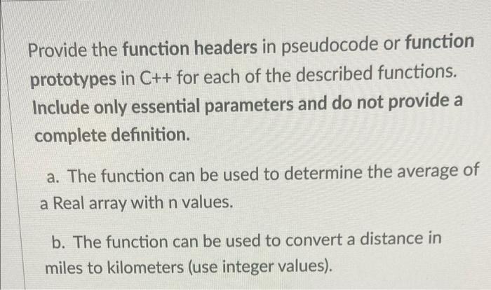 Provide The Function Headers In Pseudocode Or Function Prototypes In C For Each Of The Described Functions Include On 1