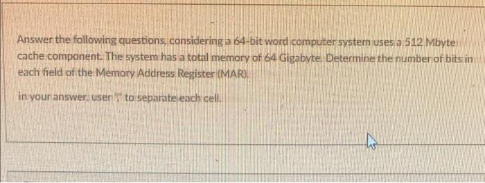 Answer The Following Questions Considering A 64 Bit Word Computer System Uses A 512 Mbyte Cache Component The System H 1