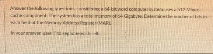 Answer The Following Questions Considering A 64 Bit Word Computer System Uses A 512 Mbyte Cache Component The System H 1