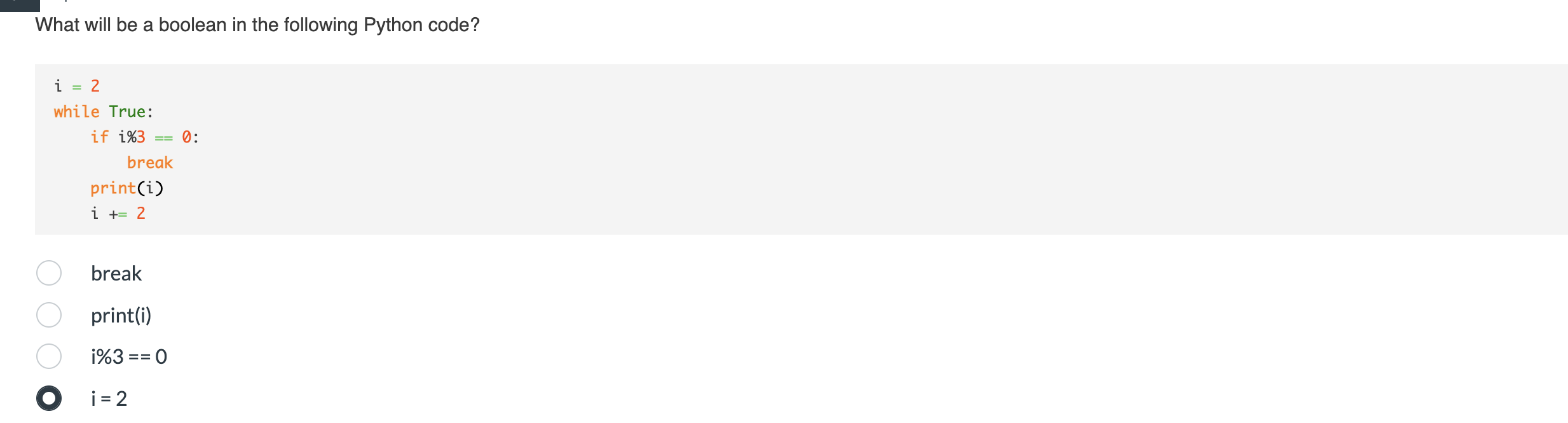 What Will Be A Boolean In The Following Python Code I 2 While True If I 3 Break Print I I 2 Break Print I I 3 1