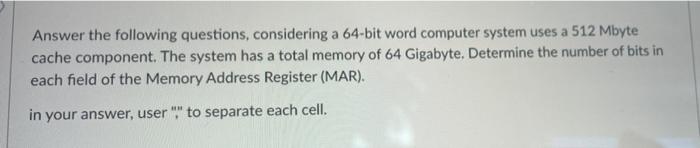 Answer The Following Questions Considering A 64 Bit Word Computer System Uses A 512 Mbyte Cache Component The System H 1