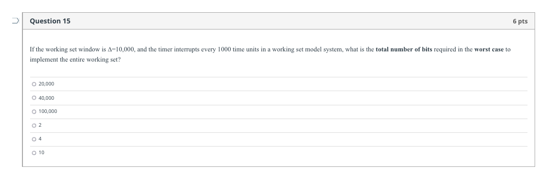 Question 15 6 Pts If The Working Set Window Is A 10 000 And The Timer Interrupts Every 1000 Time Units In A Working Set 1