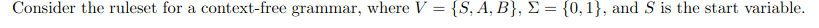 Consider The Ruleset For A Context Free Grammar Where V S A B S 0 1 And S Is The Start Variable Perform 1