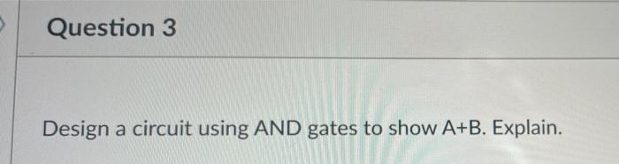 Question 3 Design A Circuit Using And Gates To Show A B Explain Question 1 1 What Is 8 Bit Binary Representation O 1