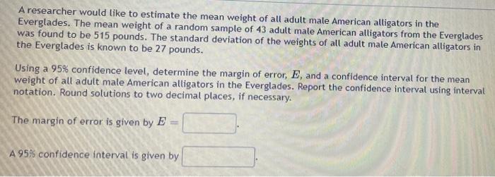 A Researcher Would Like To Estimate The Mean Weight Of All Adult Male American Alligators In The Everglades The Mean We 1