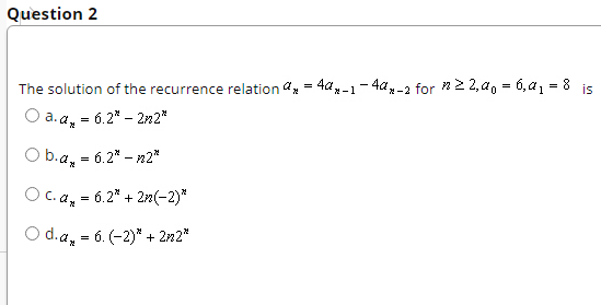 Question 2 The Solution Of The Recurrence Relation A 40 1 4 2 For N22 00 6 0 8 Is A A 6 2 2n2 O 1