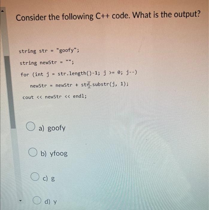 Consider The Following C Code What Is The Output String Str Goofy String Newstr For Int J Str Length 1