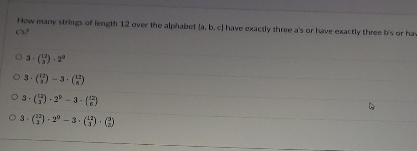 How Many Strings Of Length 12 Over The Alphabet A B C Have Exactly Three A S Or Have Exactly Three B S Or Ha C S O 1