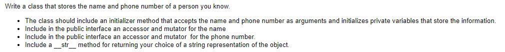 Write A Class That Stores The Name And Phone Number Of A Person You Know The Class Should Include An Initializer Meth 1