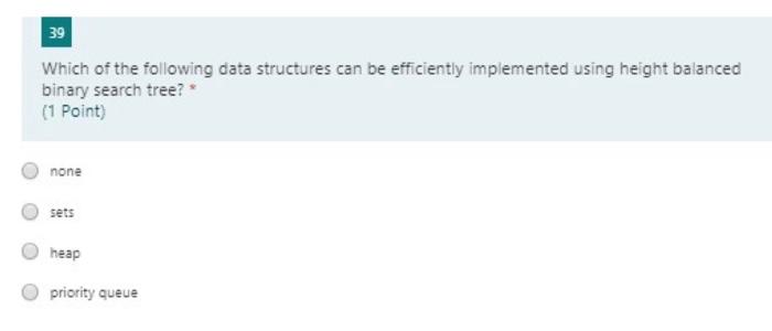 39 Which Of The Following Data Structures Can Be Efficiently Implemented Using Height Balanced Binary Search Tree 1 Po 1