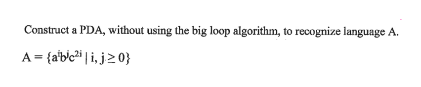 Construct A Pda Without Using The Big Loop Algorithm To Recognize Language A A Aibic2i I J 0 1