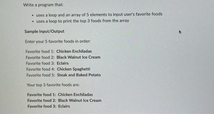Write A Program That Uses A Loop And An Array Of 5 Elements To Input User S Favorite Foods Uses A Loop To Print The 1