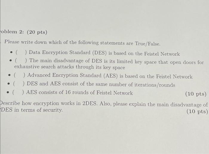 Oblem 2 20 Pts Please Write Down Which Of The Following Statements Are True False Data Encryption Standard Des I 1
