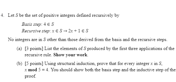 4 Let S Be The Set Of Positive Integers Defined Recursively By Basis Step 4 Es Recursive Step X S 2x 1 Es No Int 1