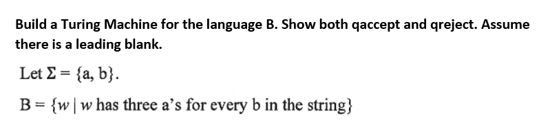 Build A Turing Machine For The Language B Show Both Qaccept And Qreject Assume There Is A Leading Blank Let 2 A B 1