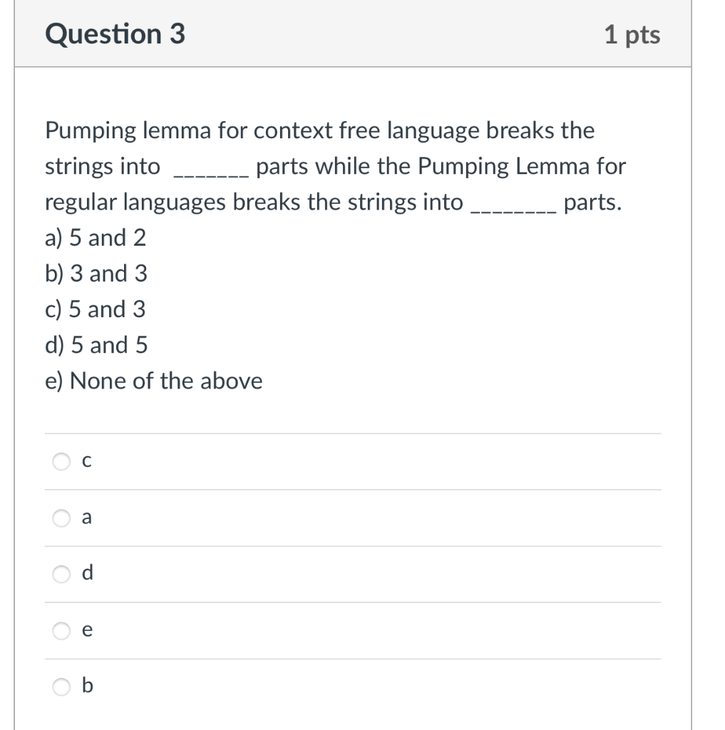 Question 3 1 Pts Pumping Lemma For Context Free Language Breaks The Strings Into Parts While The Pumping Lemma For Regul 1