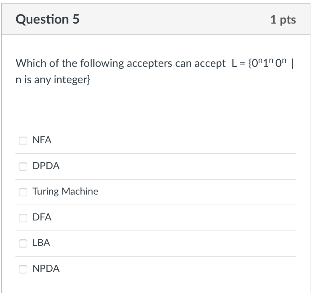Question 5 1 Pts Which Of The Following Accepters Can Accept L 0 On N Is Any Integer Nfa Dpda Turing Machine Dfa 1