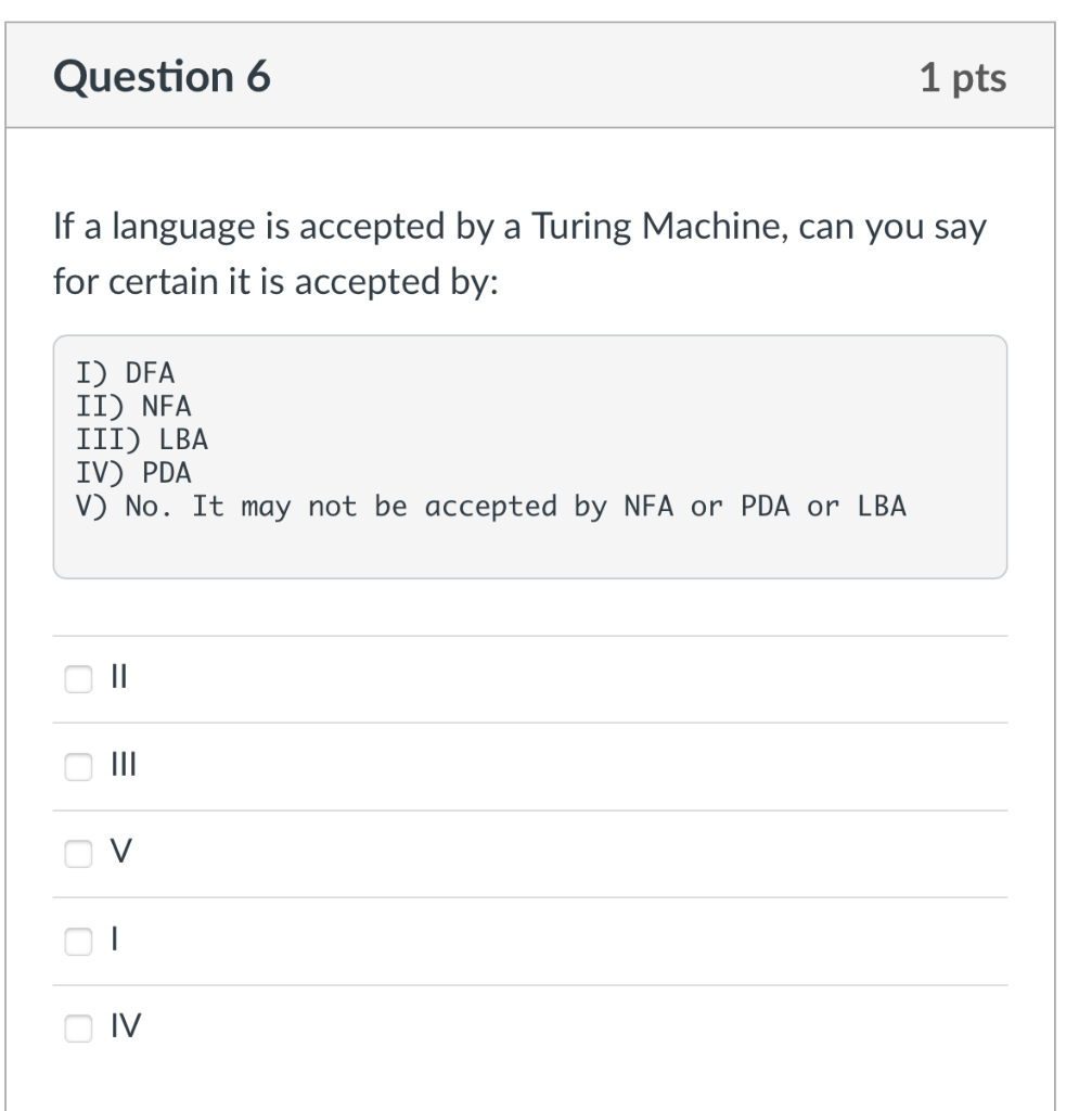 Question 6 1 Pts If A Language Is Accepted By A Turing Machine Can You Say For Certain It Is Accepted By I Dfa Ii Ne 1