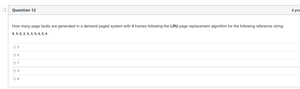 Question 12 6 Pts How Many Page Faults Are Generated In A Demand Paged System With 4 Frames Following The Lru Page Repla 1