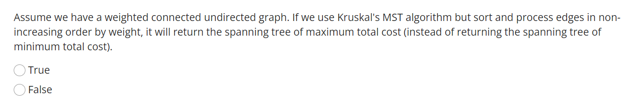 Assume We Have A Weighted Connected Undirected Graph If We Use Kruskal S Mst Algorithm But Sort And Process Edges In No 1