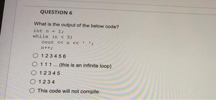 Question 6 What Is The Output Of The Below Code Int N 1 While N 5 Cout N N O 123 456 O 111 This Is An 1