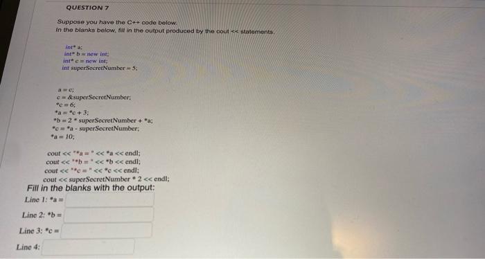 Question 7 Suppose You Have The C Code Below In The Blanks Below W In The Output Produced By The Cout Statements 1