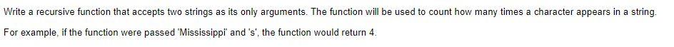 Write A Recursive Function That Accepts Two Strings As Its Only Arguments The Function Will Be Used To Count How Many T 1