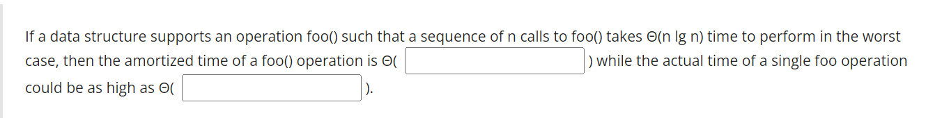 If A Data Structure Supports An Operation Foo Such That A Sequence Of N Calls To Foo Takes O N Ig N Time To Perform 1