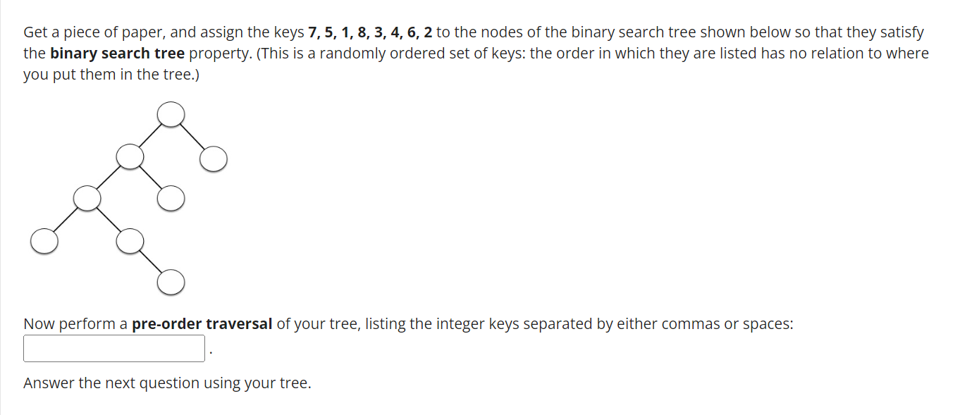 Get A Piece Of Paper And Assign The Keys 7 5 1 8 3 4 6 2 To The Nodes Of The Binary Search Tree Shown Below So Tha 1