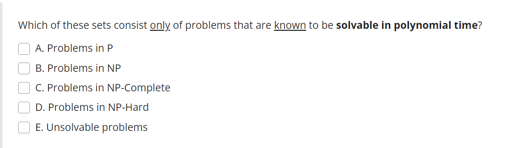 Which Of These Sets Consist Only Of Problems That Are Known To Be Solvable In Polynomial Time A Problems In P B Probl 1