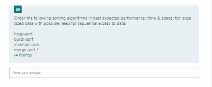 60 Order The Following Sorting Algorithms In Best Expected Performance Time Space For Large Sized Data With Possible 1