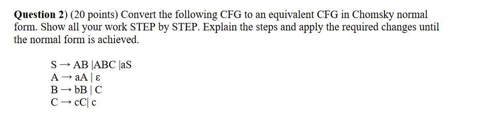Question 2 20 Points Convert The Following Cfg To An Equivalent Cfg In Chomsky Normal Form Show All Your Work Step B 1