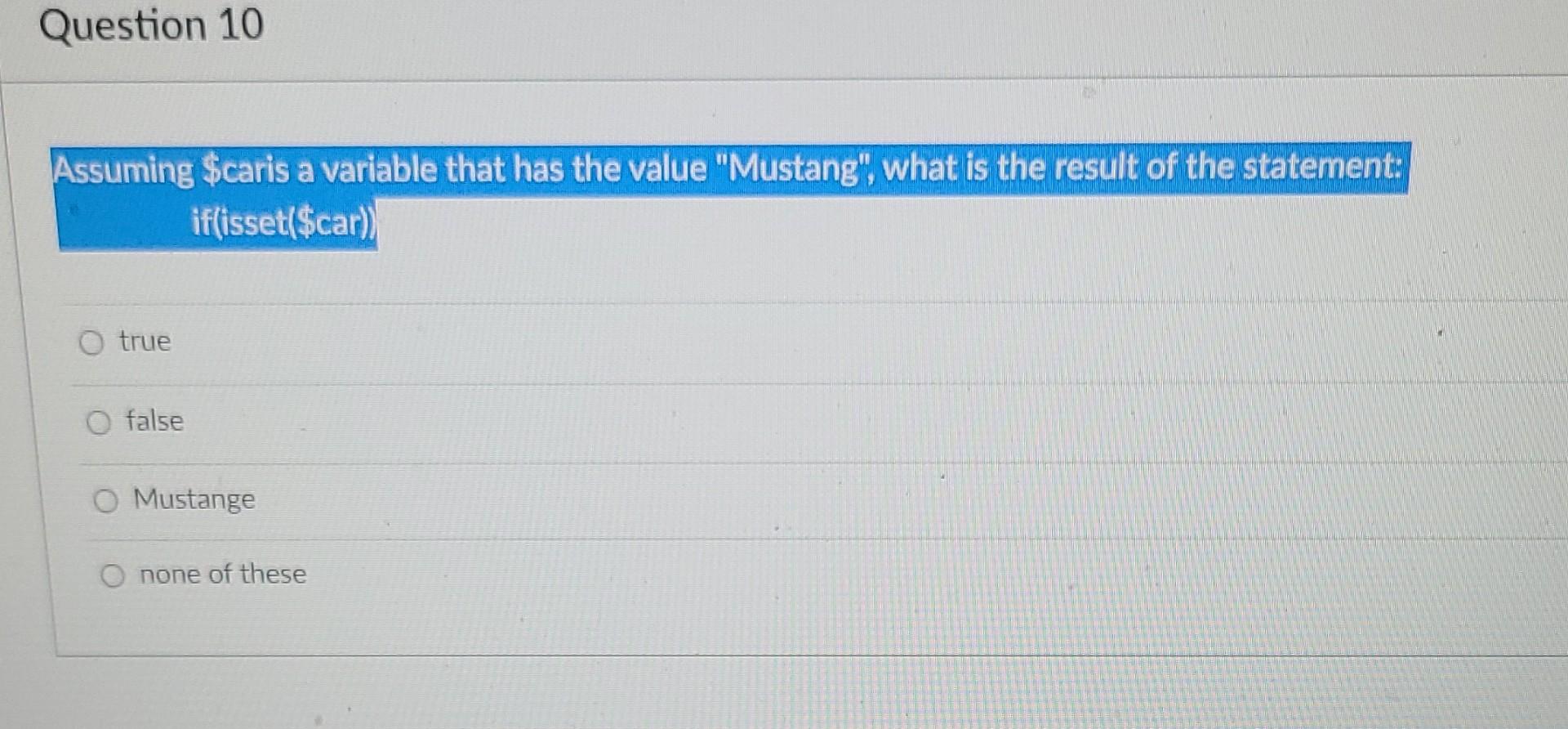 Question 10 Assuming Caris A Variable That Has The Value Mustang What Is The Result Of The Statement If Isset Car 1