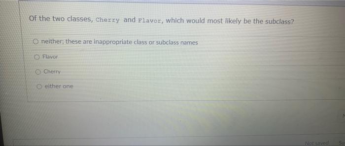 Of The Two Classes Cherry And Flavor Which Would Most Likely Be The Subclass Neither These Are Inappropriate Class O 1