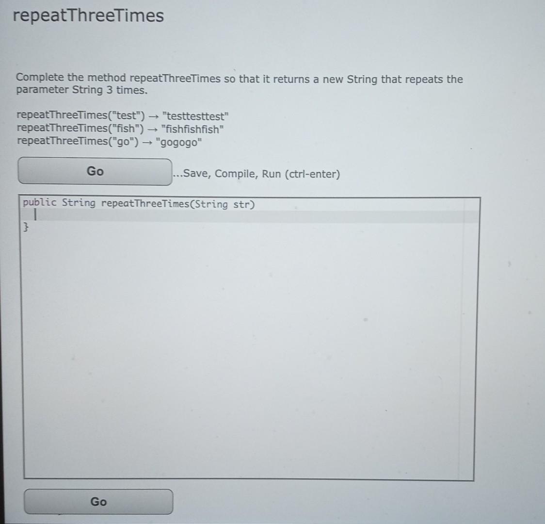 Repeatthreetimes Complete The Method Repeatthreetimes So That It Returns A New String That Repeats The Parameter String 1