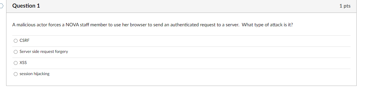Question 1 1 Pts A Malicious Actor Forces A Nova Staff Member To Use Her Browser To Send An Authenticated Request To A S 1