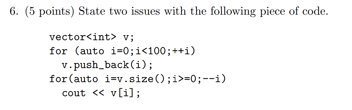 6 5 Points State Two Issues With The Following Piece Of Code Vector Int V For Auto I 0 I 100 I V Push Back I 1