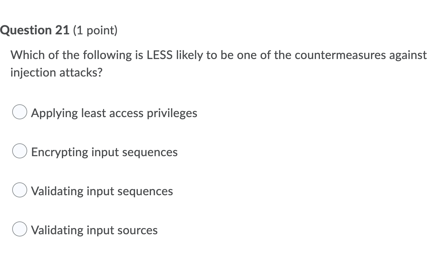 Question 21 1 Point Which Of The Following Is Less Likely To Be One Of The Countermeasures Against Injection Attacks 1