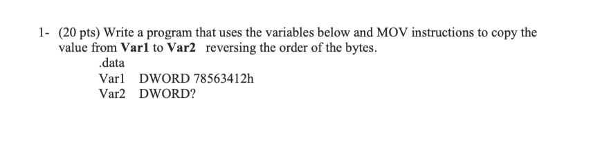 1 20 Pts Write A Program That Uses The Variables Below And Mov Instructions To Copy The Value From Varl To Var2 Rever 1